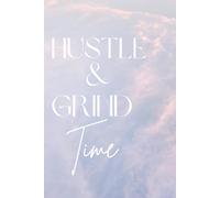 Hustle & Grind Time: Designer Notebook, Journal, 6x9, 132 Ruled pages, women, teens, for work, school, home, office, excellent gift for back to school, family, friends, coworkers, or yourself.