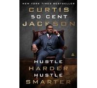 Hustle Harder, Hustle Smarter: A Hard-Hitting Story of Survival, Success, and Reinvention in Music and Business
