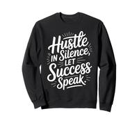 Hustle In Silence Let Success Speak Motivation Sweatshirt