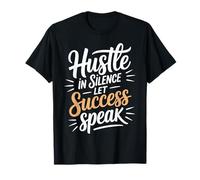 Hustle in Silence Let Success Speak Quote Motivational T-Shirt