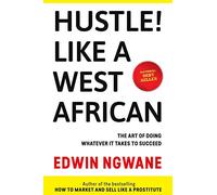 Hustle! Like A West African: The art of doing whatever it takes to succeed