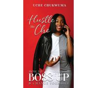 Hustle Like Che : How to Boss Up and Change Your Life