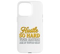Hustle So Hard Your Haters Ask If You’re Okay - Motivational Case for iPhone 15 Pro Max