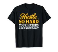 Hustle So Hard Your Haters Ask If You’re Okay - Motivational T-Shirt