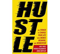 Hustle: The power to charge your life with money, meaning and momentum