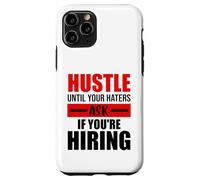Hustle Until Your Haters Ask If You're Hiring Case for iPhone 11 Pro