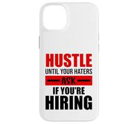 Hustle Until Your Haters Ask If You're Hiring Case for iPhone 14 Plus