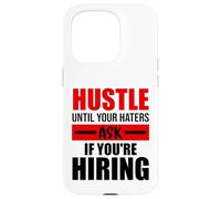 Hustle Until Your Haters Ask If You're Hiring Case for iPhone 15 Pro