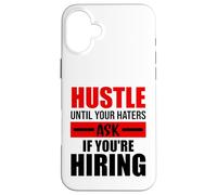 Hustle Until Your Haters Ask If You're Hiring Case for iPhone 16 Plus