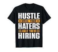 Hustle Until Your Haters Ask If You're Hiring - Entrepreneur T-Shirt