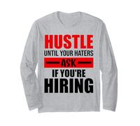 Hustle Until Your Haters Ask If You're Hiring Long Sleeve T-Shirt