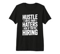 Hustle Until Your Haters Ask If You're Hiring Motivational Premium T-Shirt