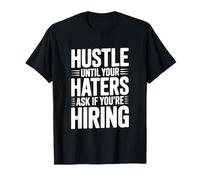 Hustle Until Your Haters Ask If You're Hiring Motivational T-Shirt