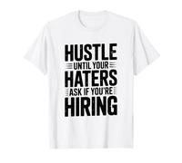 Hustle Until Your Haters Ask If You're Hiring Motivational T-Shirt
