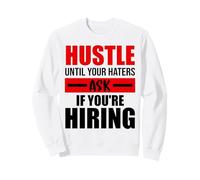 Hustle Until Your Haters Ask If You're Hiring Sweatshirt
