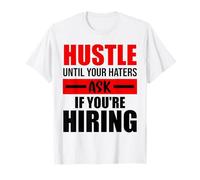 Hustle Until Your Haters Ask If You're Hiring T-Shirt