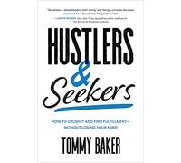 Hustlers and Seekers: How to Crush It and Find Fulfillment-Without Losing Your Mind
