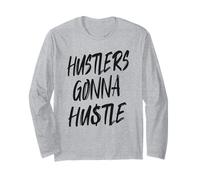 Hustlers Gonna Hustle - Inspiring Life Mindset Long Sleeve T-Shirt