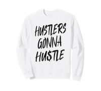 Hustlers Gonna Hustle - Inspiring Life Mindset Sweatshirt