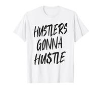 Hustlers Gonna Hustle - Inspiring Life Mindset T-Shirt