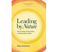 Hutchins - Leading by Nature The Process of Becoming A Regenerative L - X555z