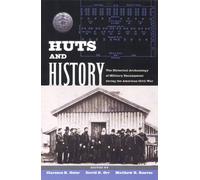 Huts and History : The Historical Archaeology of Military Encampment During the American Civil War