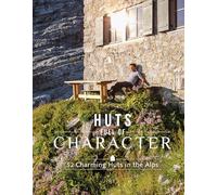 Huts Full of Character: 52 Charming Huts in the Alps