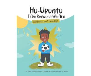 HuUbuntu: I Am Because We Are - Kindness & Humility