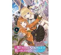 Huuka Kazabana - The World's Strongest Rearguard: Labyrinth Country's Novice Seeker, Vol. 6 (light novel): Volume 6 (WORLD STRONGEST REARGUARD LABYRINTH NOVICE NOVEL SC)