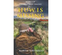 Huw is Missing: A Welsh Rural Mystery: 1 (The Wild West Trilogy)