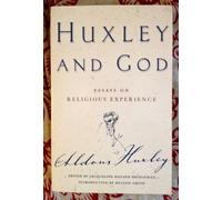 Huxley and God: Essays on Mysticism, Religion and Spirituality