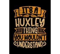 Huxley It's A Huxley Thing You Wouldn't Understand Notebook Love: 100 Page & 8.5x11 Inch