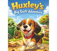 Huxley’s Big Sniff Adventure: A Huxley's Adventure Book