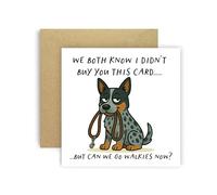 Huxters Birthday Card from Dog Australian Cattle Dog for Mum Dad Doggy Parents Dogs Cards - We Both Know I Didn’t Buy You This Card But Can We Go Walkies Now? (Australian Cattle Dog)
