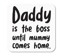 Huxters Daddy is The boss Until Mummy Comes Home Coaster - Funny Daddy Gift - Great Gift for Dad - Brilliant Wooden Coaster Gloss Finish Size 9x9 cm