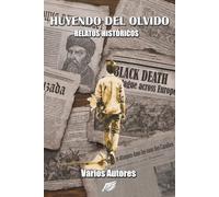 Huyendo del Olvido: Antología de relatos históricos