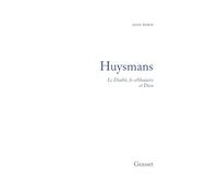 Huysmans le diable, le célibataire et Dieu