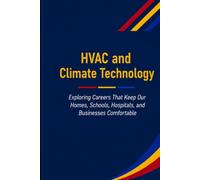 HVAC and Climate Technology: Exploring Careers That Keep Our Homes, Schools, Hospitals, and Businesses Comfortable (The Future Is in Skilled Trades)