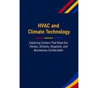 HVAC and Climate Technology: Exploring Careers That Keep Our Homes, Schools, Hospitals, and Businesses Comfortable (The Future Is in Skilled Trades)
