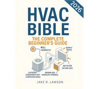 HVAC BIBLE: The Complete Beginner's Guide: Master HVAC Systems with Visual Guides, Step-by-Step Lessons, Troubleshooting, Maintenance, and Certification Skills