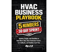 HVAC Business Playbook: Systems, Scripts, and Checklists to Book More Jobs, Close Estimates Faster, Cut Callbacks, and Stabilize Cash Flow