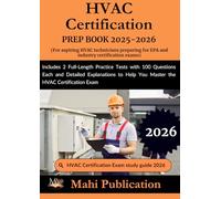 HVAC Certification PREP BOOK 2025-2026. For aspiring HVAC technicians preparing for EPA and industry exams: Includes 2 Full-Length Practice Tests with ... Help You Master the HVAC Certification Exam