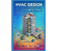 HVAC DESIGN MANUAL FOR COMMERCIAL OFFICE BUILDINGS: A Practical Guide for HVAC Engineers Design Principles, System Selection, Equipment Sizing, and Best Practices