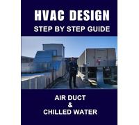 HVAC DESIGN: Step by Step Guide: Air Duct and Chilled Water Design - with Illustrations and Practical Examples