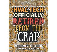 HVAC Gifts For Men: Retirement Gifts For Women Men: Funny HVAC Tech Retirement Coloring Book Filled With Funny Retiring Quotes, Retired HVAC Tech Gifts For Dad, Mom, Coworkers, Boss & Friends.