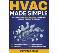 HVAC Made Simple: The Step-by-Step Survival Guide to Heating, Cooling & Energy Efficiency-Understand Your System, Avoid Scams, Fix What Matters, and Cut Your Energy Bills with Pro Advice