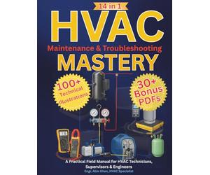 HVAC Maintenance & Troubleshooting Mastery: The Complete Field Guide for AC Technicians, Supervisors & Engineers