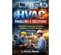HVAC Problems & Solutions (Second Edition): Practical Troubleshooting for Engineers, Technicians, and Facility Managers