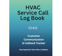 HVAC Service Call Log Book: Customer Communication & Callback Tracker for Small Business Offices (Small Business & Entrepreneurship)