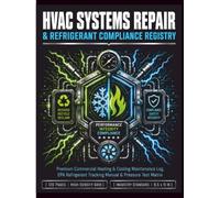HVAC Systems Repair & Refrigerant Compliance Registry: Premium Commercial Heating & Cooling Maintenance Log, EPA Refrigerant Tracking Manual & Pressure Test Matrix | 120 Pages, 8.5x11 in